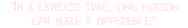 "In a lawless time, one person can make a difference"